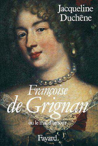 Françoise de Grignan : Ou le mal d’amour - Jacqueline Duchêne
