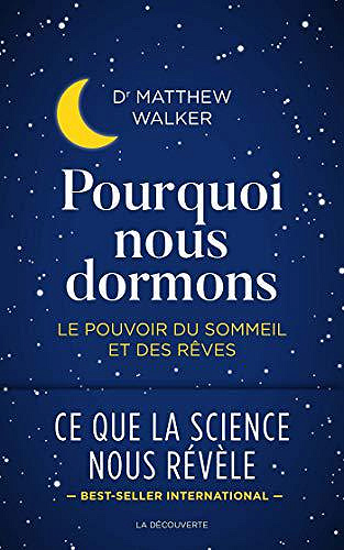 Pourquoi nous dormons - Le pouvoir du sommeil et des rêves - Matthew Walker (2018)