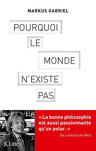 Pourquoi le monde n’existe pas - Markus Gabriel