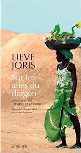 Sur les ailes du dragon : Voyages entre l’Afrique et la Chine -  Lieve Joris