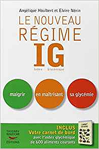 Le nouveau Régime IG : Index Glycémique. Maigrir en maîtrisant sa glycémie - Angélique Houlbert et Elvire Nérin