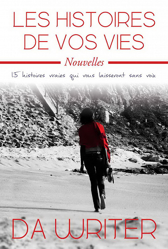 Les histoires de vos vies: 15 histoires vraies qui vous laisseront sans voix - Marcus da Writer