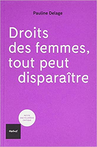 Droits des femmes, tout peut disparaître – Pauline Delage