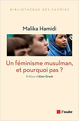 Un féminisme musulman, et pourquoi pas ? – Malika Hamidit