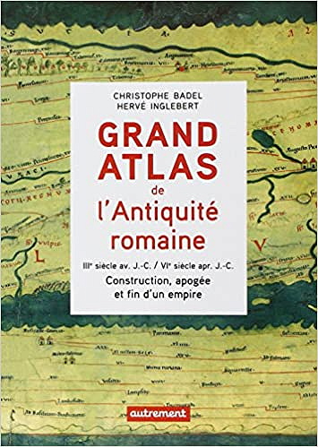 Grand atlas de l’Antiquité romaine : IIIe siècle avant J-C - VIe siècle après J-C