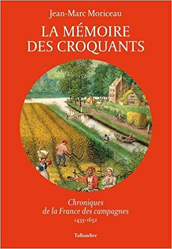 La mémoire des croquants : Chroniques de la France des campagnes 1435-1652 -  Jean-Marc Moriceau