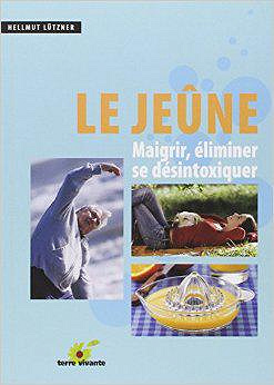 Le jeûne : Maigrir, éliminer, se désintoxiquer - Hellmut Lützner