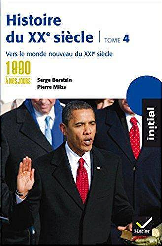 Histoire du XXe siècle : Tome 4, Des années 1990 à nos jours : vers le monde nouveau du XXIe siècle - Serge Berstein