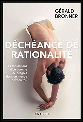 Déchéance de rationalité - Gérald Bronner (2019)