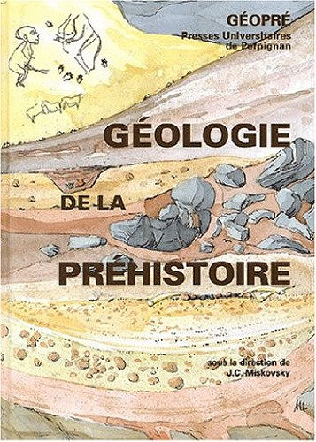 Géologie de la préhistoire - Jean-Claude Miskovsky