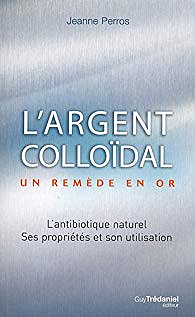 L’argent colloidal un remède en or - Jeanne Perros