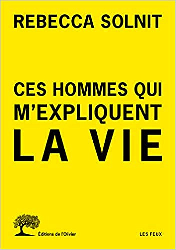 Ces hommes qui m’expliquent la vie - Rebecca Solnit (2018)