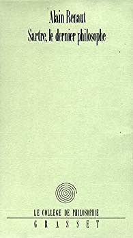 Sartre, le dernier philosophe - Alain Renaut