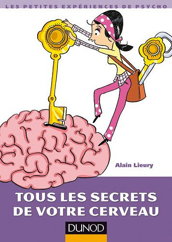 Tous le secrets de votre cerveau - Alain Lieury