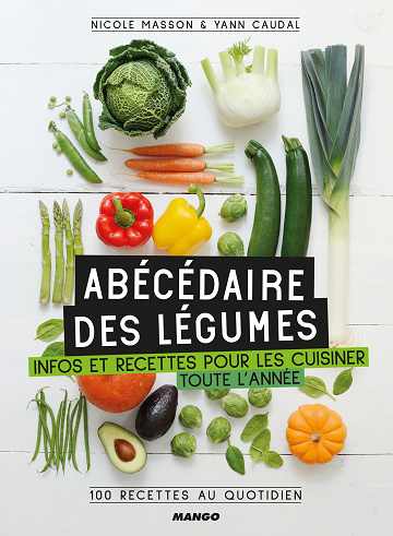 Abécédaire des légumes : Infos et recettes pour les cuisiner toute l’année, 100 recettes au quotidien - Nicole Masson et Yann Caudal (2019)