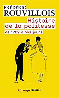 Histoire de la politesse de 1789 à nos jours - Frédéric Rouvillois