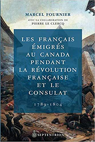 Les Francais émigrés au Canada pendant la Révolution et le Consulat - Marcel Fournier