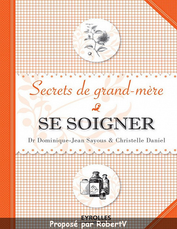 Secrets de grand-mère - Se soigner - Dominique-Jean Sayous