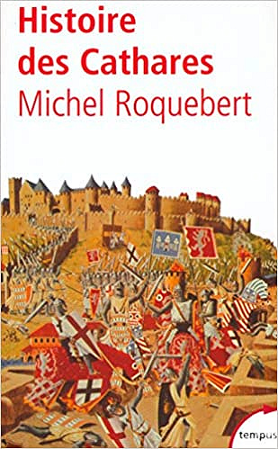 Histoire des Cathares - Michel Roquebert