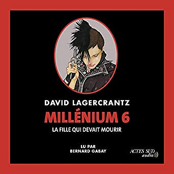 La fille qui devait mourir - Millénium 6  David Lagercrantz et Esther Sermage