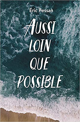 Aussi loin que possible - Éric Pessan (2019)