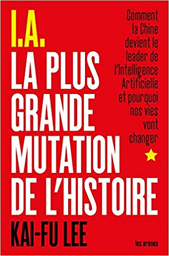 I.A. La plus grande mutation de l’histoire - Kai-Fu Lee (2019)