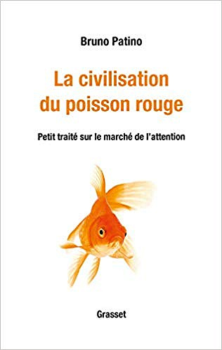 La civilisation du poisson rouge: Petit traité sur le marché de l’attention - Bruno Patino (2019)