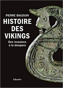 Histoire des vikings : Des invasions à la diaspora - Pierre Bauduin (2019)