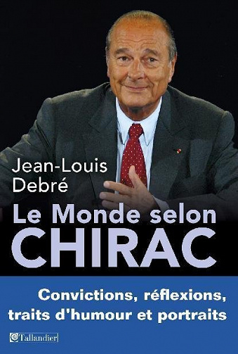 Le Monde selon Chirac - Jean-Louis Debré