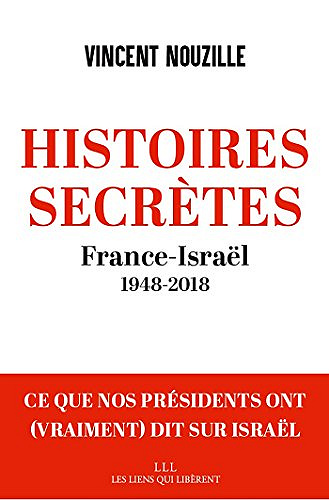 Histoires secrètes  France- Israël (1948-2018) - Vincent Nouzille (2018)