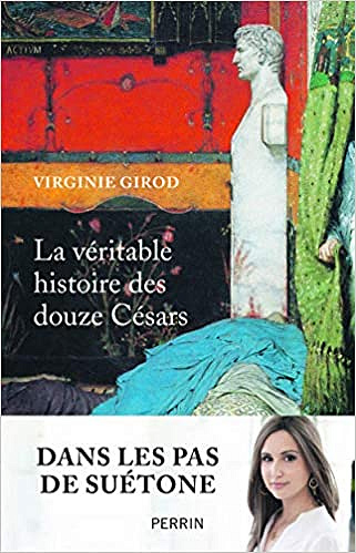 La véritable histoire des douze Césars- Virginie GIROD (2019)