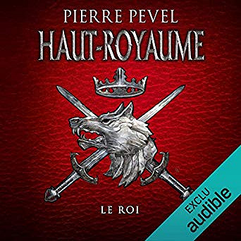 Pierre Pevel - Haut-Royaume 3 - Le Roi (2019)