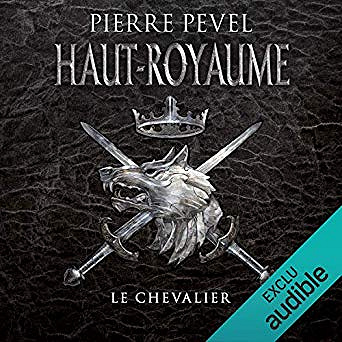 Pierre Pevel - Haut-Royaume 1 - Le Chevalier