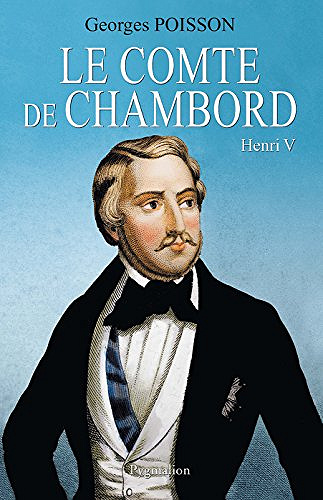 Le Comte de Chambord: HENRI V - Georges Poisson