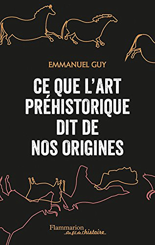 Ce que l’art préhistorique dit de nos origines - Emmanuel Guy