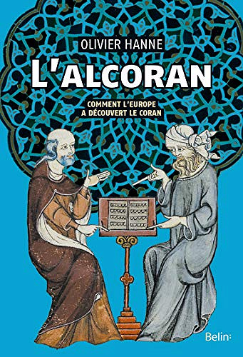L’Alcoran: Comment l’Europe a découvert le Coran - Olivier Hanne (2019)