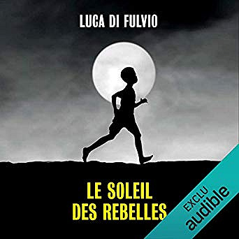Luca Di Fulvio - Le soleil des rebelles (2018)