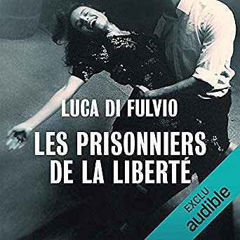 Luca Di Fulvio - Les prisonniers de la liberté (2019)