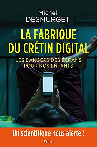 Michel Desmurget - La fabrique du crétin digital. Les dangers des écrans pour nos enfants (2019)
