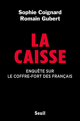 La Caisse: Enquête sur le coffre-fort des français - Sophie Coignard et Romain Gubert