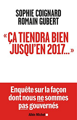 Ca tiendra bien jusqu’en 2017... - Sophie Coignard & Romain Gubert
