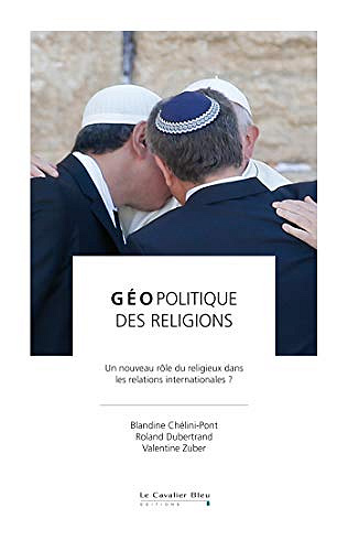 Géopolitique des religions: un nouveau rôle du religieux dans les relations internationales ? - collectif (2019)