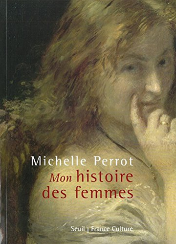 Michelle Perrot - Mon histoire des femmes