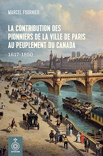 La contribution des pionniers de Paris au peuplement du Canada (1617-1850) - Marcel Fournier (2018)