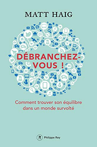Débranchez-vous ! - Comment trouver la paix dans un monde survolté - Matt Haig (2018)