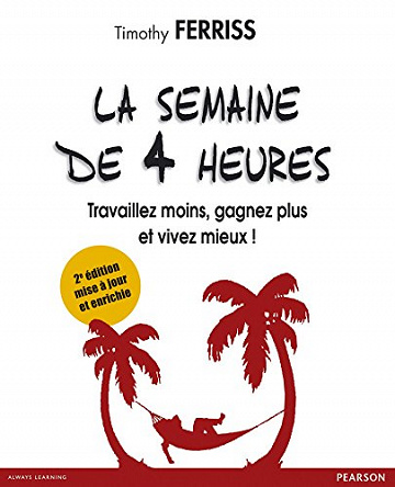 La semaine de 4 heures :Travaillez moins, gagnez plus et vivez mieux ! - Timothy Ferriss