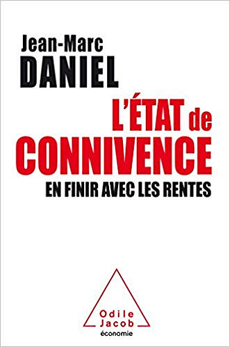 L’état de connivence: En finir avec les rentes - Jean-Marc Daniel