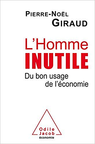 L’Homme inutile: Du bon usage de l’économie - Pierre-Noël Giraud