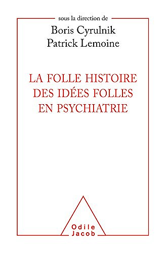 La Folle histoire des idées folles en psychiatrie - Boris Cyrulnik