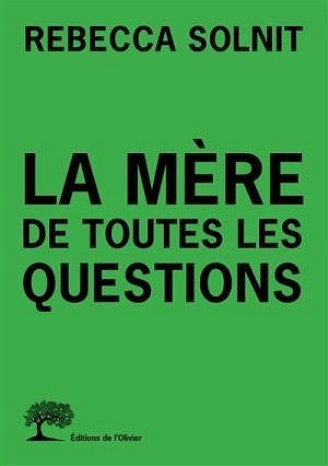 La mère de toutes les questions - Rebecca Solnit (2019)